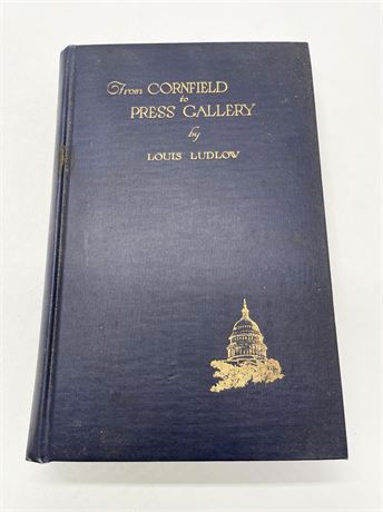 SIGNED Louis Ludlow "From Cornfield to Press Gallery"